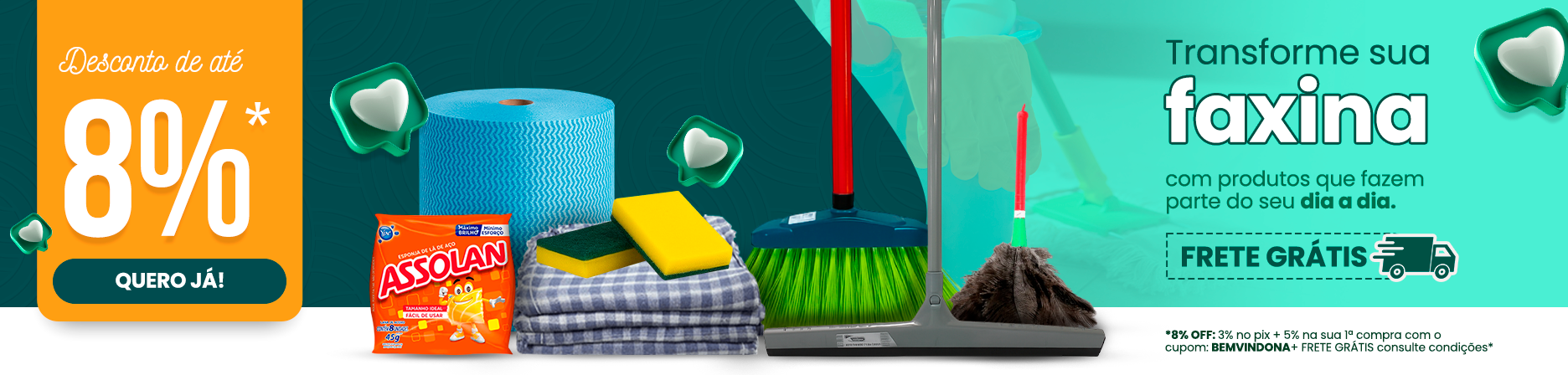 Banner promocional de produtos de limpeza. Destaque para 'Desconto de até 8%*, acompanhado do botão 'QUERO JÁ!'. Texto 'Transforme sua faxina com produtos que fazem parte do seu dia a dia', em destaque a palavra 'faxina'. Abaixo, selo de 'FRETE GRÁTIS'. No centro, imagens de itens de limpeza: esponja Assolan, rolo de papel azul, panos, esponjas multiuso, vassoura, espanador e mop. Observação no rodapé informa: 8% OFF sendo 3% no Pix + 5% na primeira compra com cupom BEMVINDONA + frete grátis