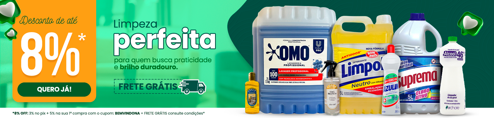 Banner promocional de produtos de limpeza. Desconto de até 8%*' e botão 'QUERO JÁ!'. 'Limpeza perfeita para quem busca praticidade e brilho duradouro', acompanhada do selo 'FRETE GRÁTIS'. Produtos: sabão líquido OMO profissional 7,4kg, detergente Limpol 5L, água sanitária Suprema 5L, desinfetante Azulim 500ml, limpador Álcool 46 Archote 1L e produtos Coala (desinfetante e aromatizante). No rodapé, observação: 8% OFF com 3% no Pix + 5% na primeira compra com cupom BEMVINDONA + frete grátis