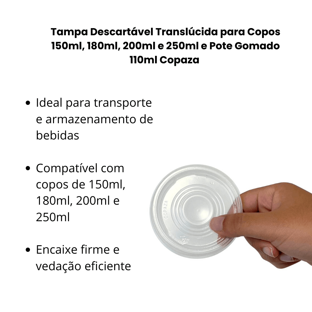 Tampa Descartável Translúcida para Copos 150ml, 180ml, 200ml e 250ml e Pote Gomado 110ml Copaza – Kit com 3 Pacotes (150 Unidades) - e - dona